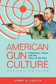 American Gun Culture:  Collectors, Shows and the Story of the Gun