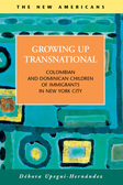 Growing Up Transnational:  Colombian and Dominican Children of Immigrants in New York City