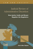 Judicial Review of Administrative Discretion: How Justice Scalia and Breyer Regulate the Regulators